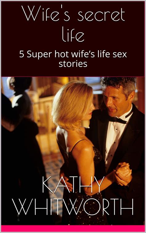 Wifes Secret Life 5 Super Hot Wifes Life Sex Stories By Kathy