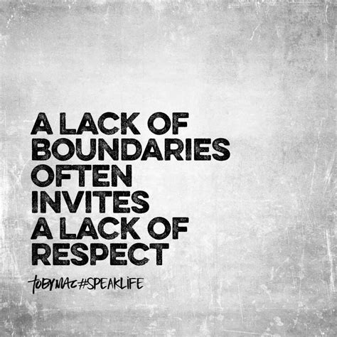 A Lack Of Boundaries Often Invites A Lack Of Respect Wisdom Quotes
