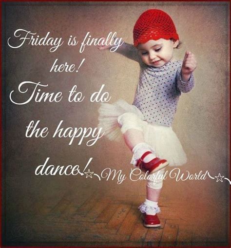 Friday Is Finally Here Time To Do The Happy Dance Fridayquotes 2020