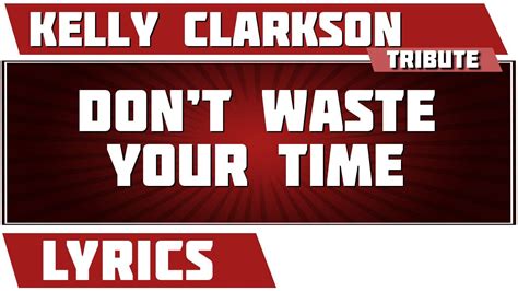 Dont Waste Your Time Kelly Clarkson Tribute Lyrics Youtube