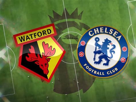 Epl Preview The Blues Line Up Squad For Watford Vs Chelsea Match Today