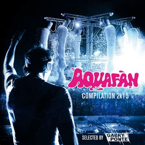 Album Aquafan Compilation 2k15 Selected By Gabry Ponte Various