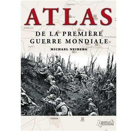 Atlas Des Campagnes De L Ouest - Atlas de la Première Guerre mondiale - Michael Neiberg - Guerre 1914-1918