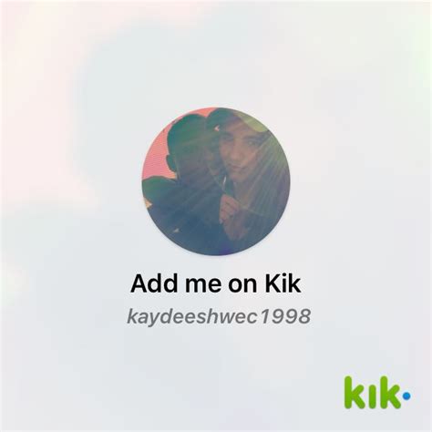 Hey Im On Kik My Username Is Kaydeeshwec1998 Kikme