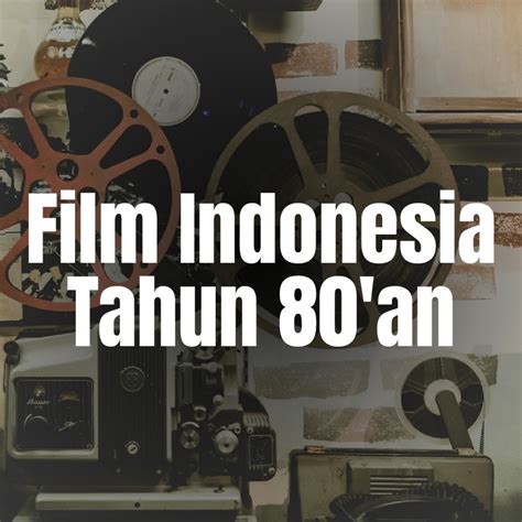 Mengenang Masa Kejayaan Film Indonesia Tahun 80 An Lewat Youtube Vice