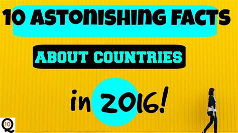50 10 Astonishing Facts About Countries In The World In 2016