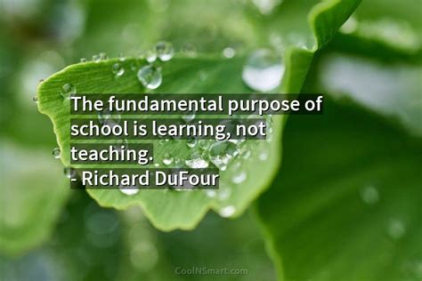Quote The Fundamental Purpose Of School Is Learning Not Teaching