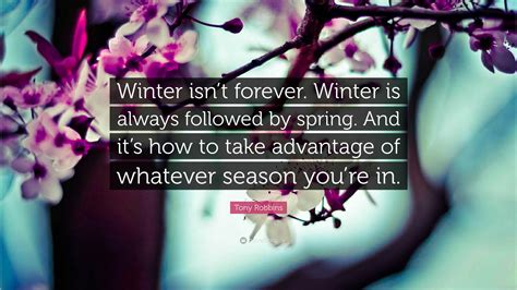 Tony Robbins Quote Winter Isnt Forever Winter Is Always Followed By