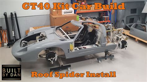 Gt40 Kit Car Build Ep 20 Roof Spider Install Youtube
