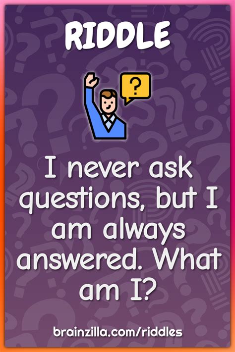 I Never Ask Questions But I Am Always Answered What Am I Riddle