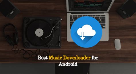 Top 7 Best Music Downloader Apps For Android