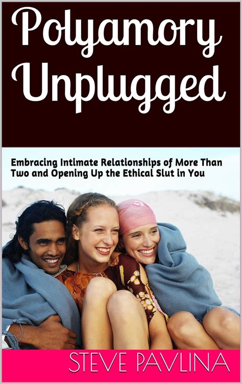 Polyamory Unplugged Embracing Intimate Relationships Of More Than Two