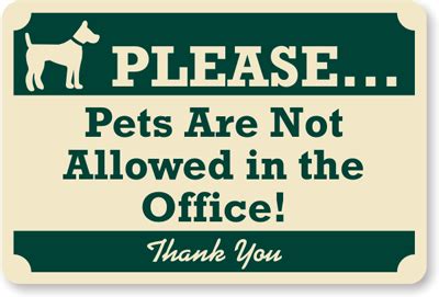 However, they may or may not have certain restrictions regarding your pets and what's permissible and unacceptable. Pets Not Allowed In Office Sign - No Pets Sign & No Dog ...