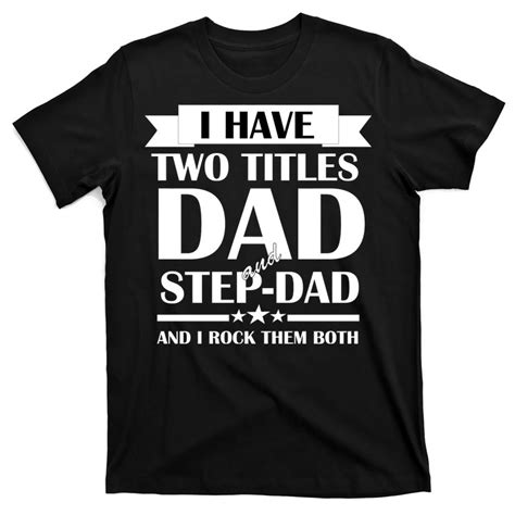 I Have Two Titles Dad And Step Dad And I Rock Them Both T Shirt Teeshirtpalace