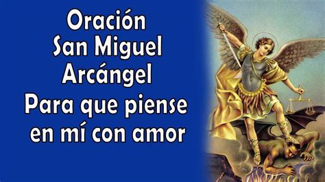 Oración A San Miguel Arcángel Para Que Piense En Mi Con Amor Youtube