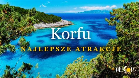 Top 12 Korfu najlepsze atrakcje Co zobaczyć BelSole