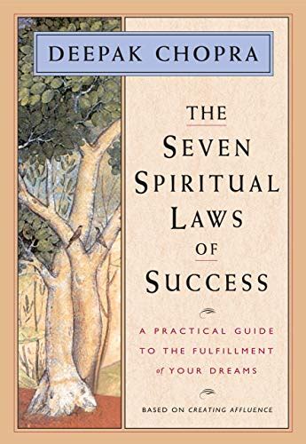 The Seven Spiritual Laws Of Success A Practical Guide To The