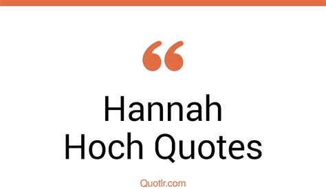 Hannah Hoch Quotes And Sayings Quotlr