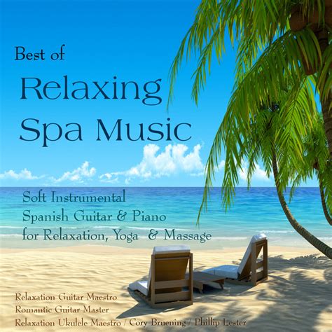 Best Of Relaxing Spa Music Soft Instrumental Spanish Guitar And Piano