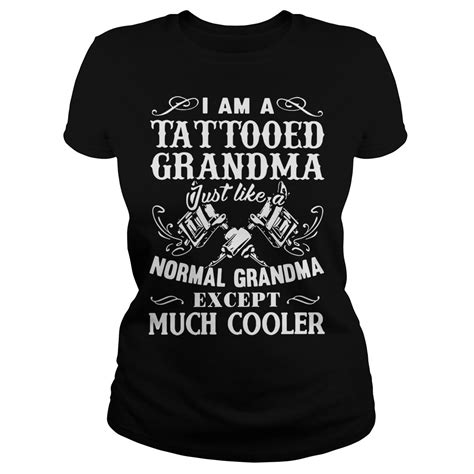 I Am A Tattooed Grandma Just Like A Normal Grandma Shirt Hoodie Sweater