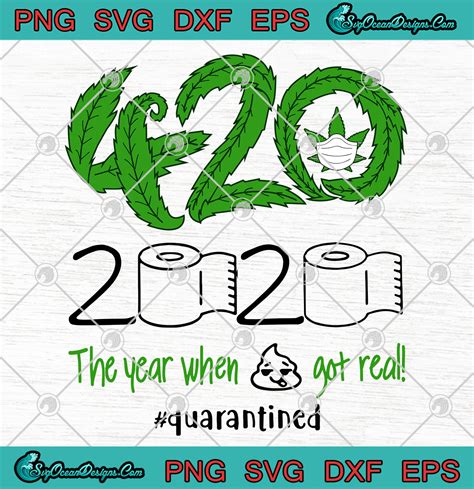 Cannabis 420 2020 The Year When Shirt Got Real Quarantined Svg Png Eps