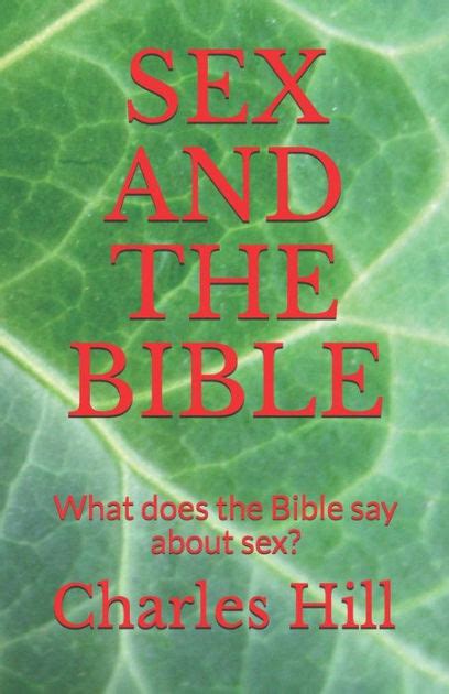 Sex And The Bible What Does The Bible Say About Sex By Charles Hill