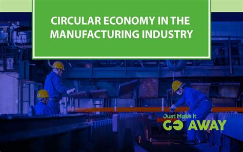Circular Economy In Manufacturing Just Make It Go Away