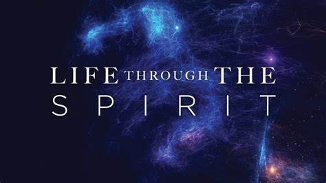 Life Through The Spirit Youtube