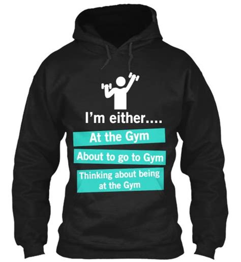 Im Either At The Gym About To Go To Gym Thinking About Being At The Gym Black T Shirt Front