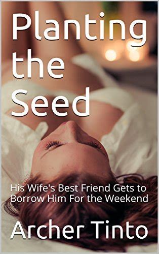 Planting The Seed His Wifes Best Friend Gets To Borrow Him For The
