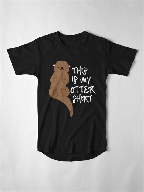 Long T Shirt This Is My Otter Shirt Clothing Tee Tees Shirts T Shirt Lol Awesome People Creative