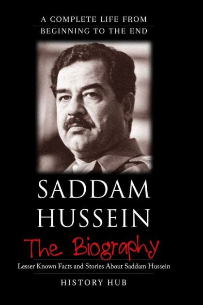 Saddam Hussein A Brief Biography From Beginning To The End By History