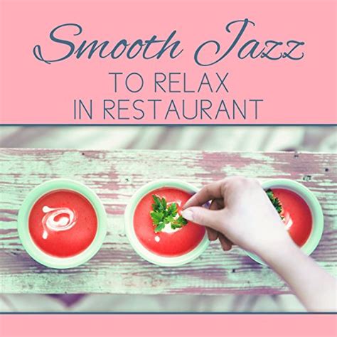Amazon Musicでsoft Jazz Musicのsmooth Jazz To Relax In Restaurant Calm And Smooth Jazz Best