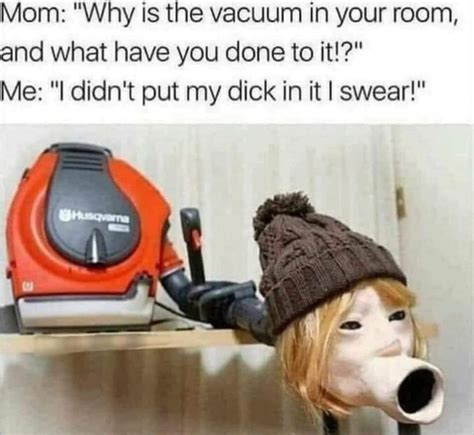 Vacuum Meme By Bickdigdaddy Memedroid