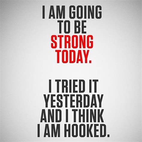 I Am Going To Be Strong Today I Tried It Yesterday And I Think