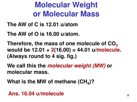 The units used are grams per mole because the molecular weight is usually expressed as the mass of one mole out of a certain substance. PPT - Atomic Weight, Molecular Weight, Formula Weight and ...