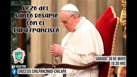 En Vivorezo Del Santo Rosario Con El Papa Francisco Mayo 30 De 2020