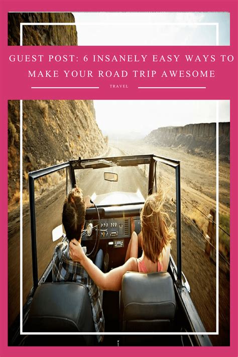 Guest Post 6 Insanely Easy Ways To Make Your Road Trip Awesome The