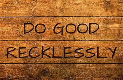 Do Good Recklessly Photograph By Dan Mccafferty