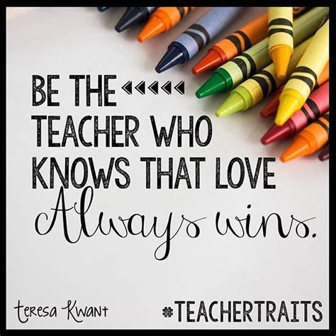 Be the teacher who know that love always wins! Just some teacher