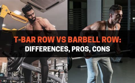 T Bar Row Vs Barbell Row Differences Pros Cons