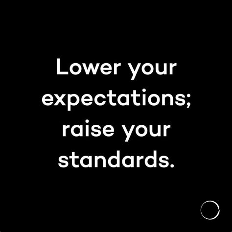Lower Your Expectations Raise Your Standards Raise Your Standards