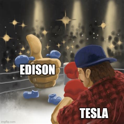 Edison Vs Tesla Imgflip