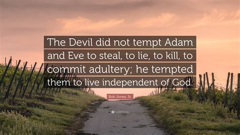 Bob Jones Sr Quote “the Devil Did Not Tempt Adam And Eve To Steal