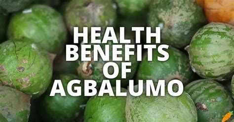 11 potential health benefits of agbalumo