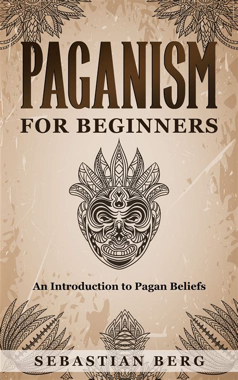 Paganism For Beginners An Introduction To Pagan Beliefs By Sebastian