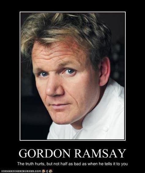 The Truth Hurts Gordon Ramsay Know Your Meme