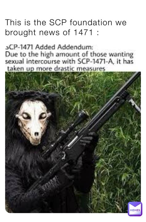 This Is The Scp Foundation We Brought News Of 1471 Sgtdeadblade Memes