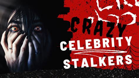 4 TRULY TERRIFYING Celebrity Stalker Stories YouTube