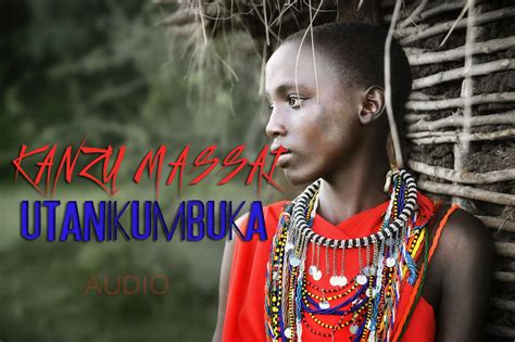 New Audio Kanzu Massai Utanikumbuka Downloadlisten Dj Mwanga